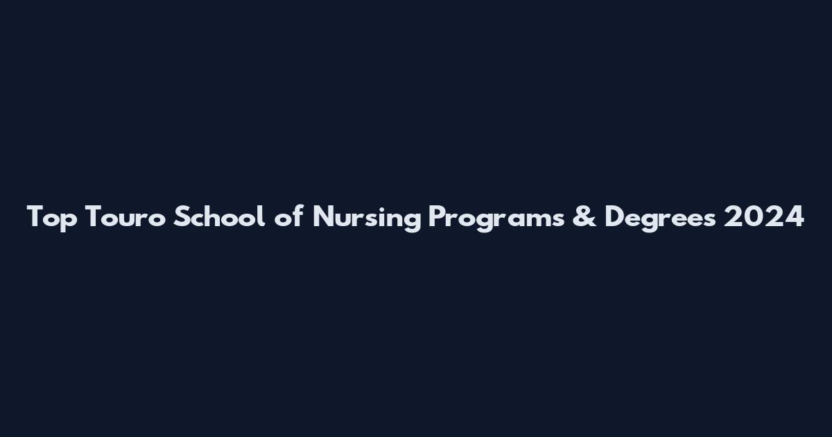 Top Touro School of Nursing Programs & Degrees 2024