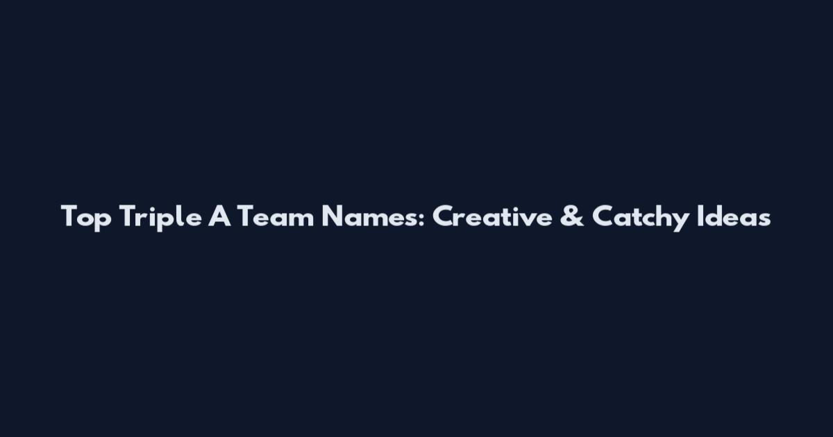 Top Triple A Team Names: Creative & Catchy Ideas