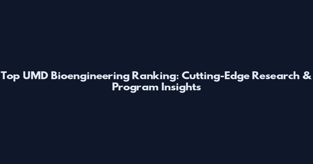 Top UMD Bioengineering Ranking: Cutting-Edge Research & Program Insights