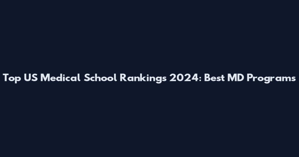 Top US Medical School Rankings 2024: Best MD Programs