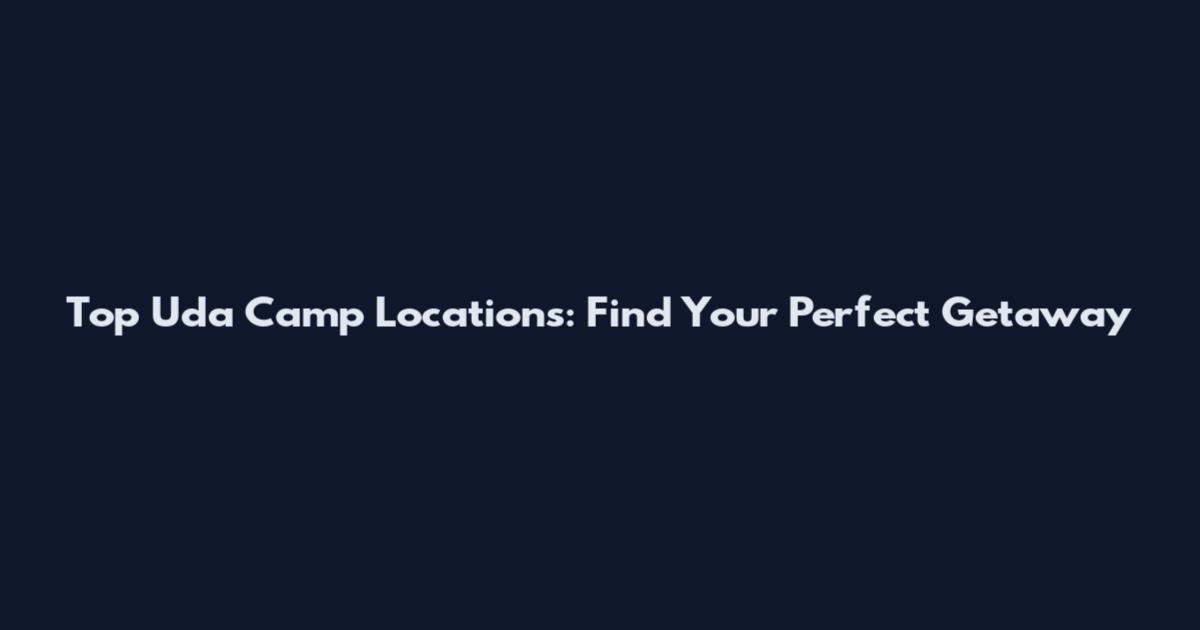 Top Uda Camp Locations: Find Your Perfect Getaway
