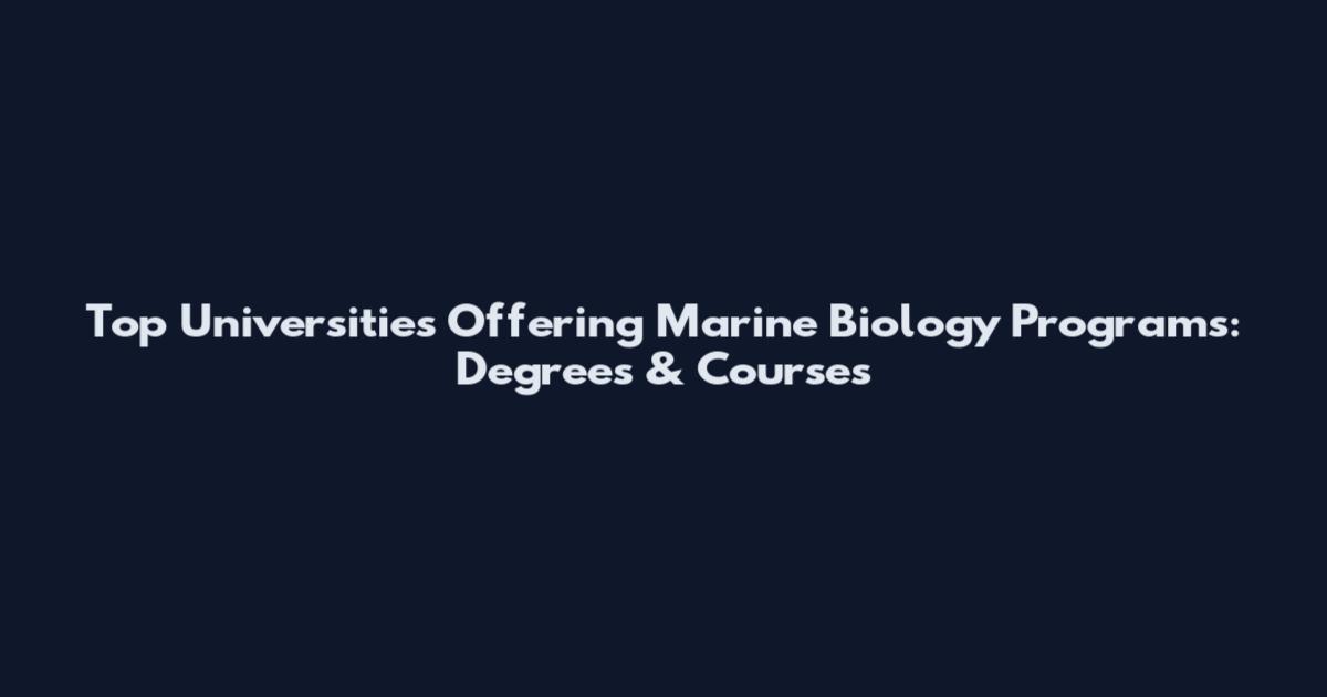 Top Universities Offering Marine Biology Programs: Degrees & Courses