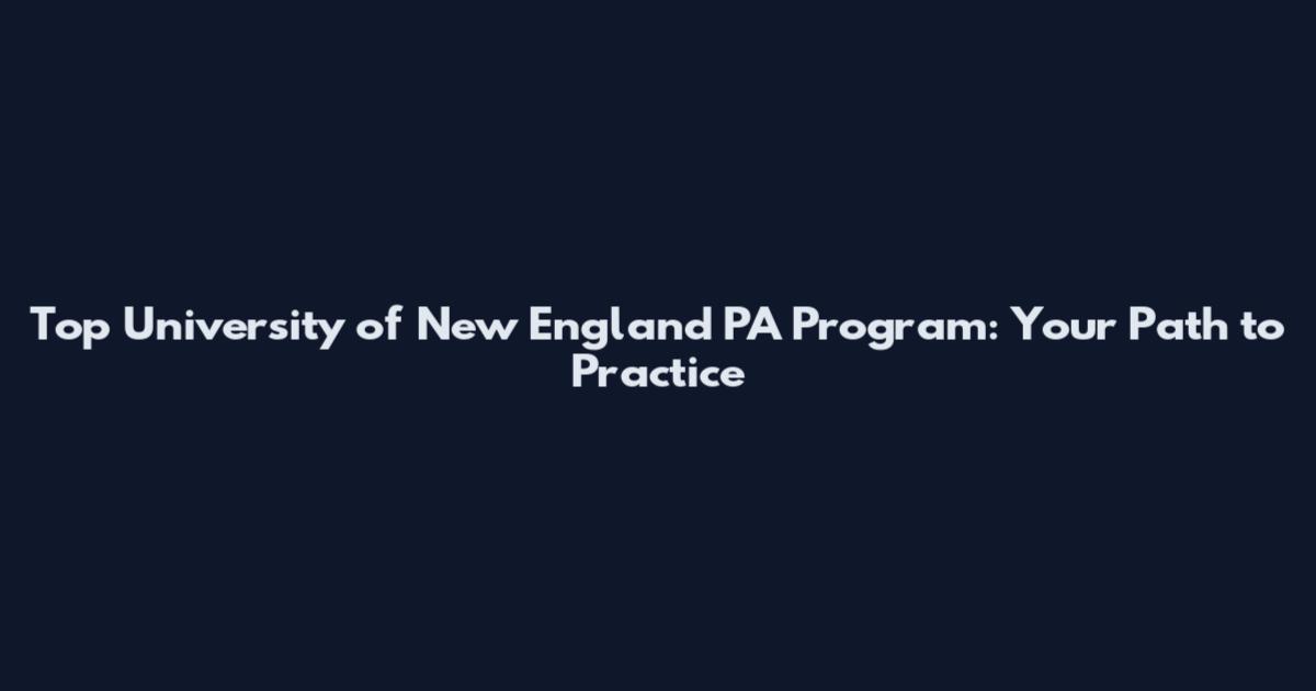 Top University of New England PA Program: Your Path to Practice