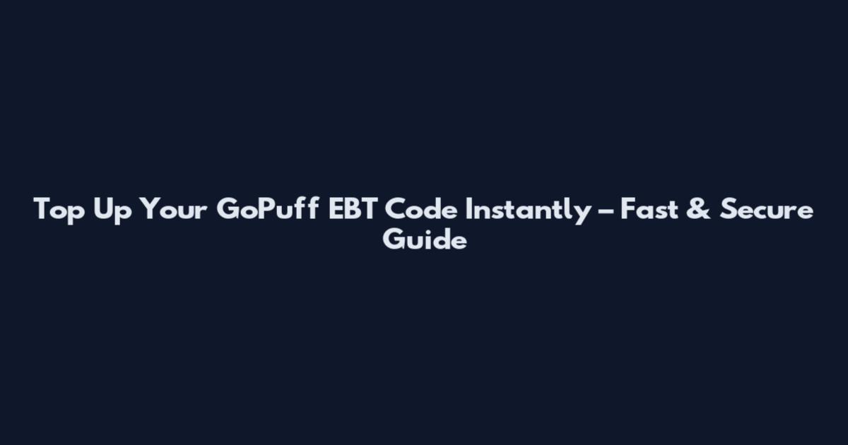 Top Up Your GoPuff EBT Code Instantly – Fast & Secure Guide