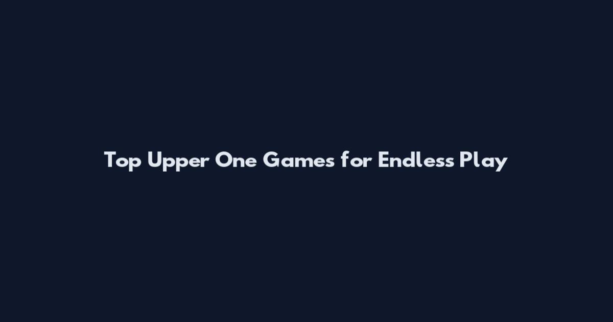 Top Upper One Games for Endless Play