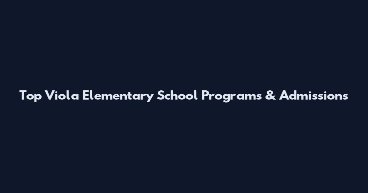Top Viola Elementary School Programs & Admissions