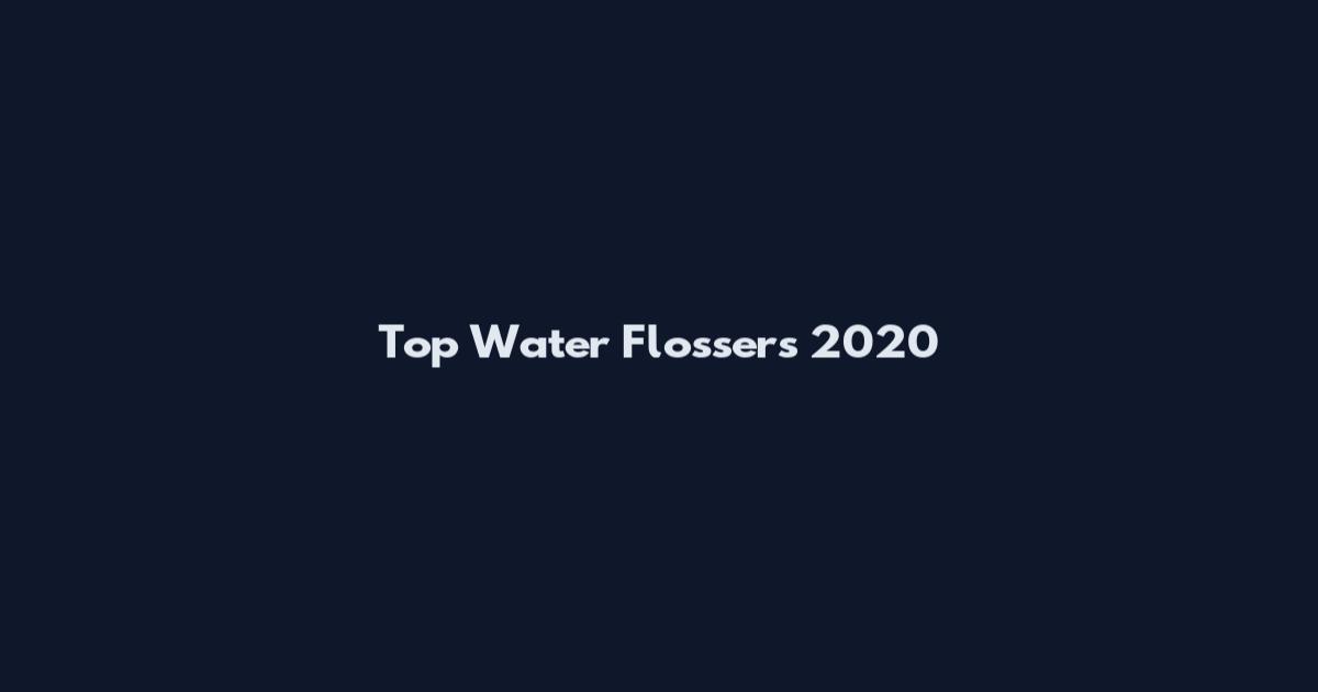 Top Water Flossers 2020