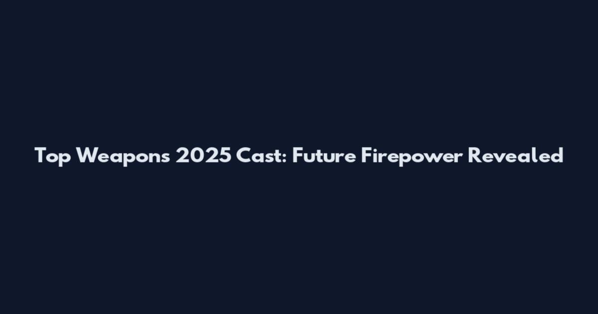 Top Weapons 2025 Cast: Future Firepower Revealed