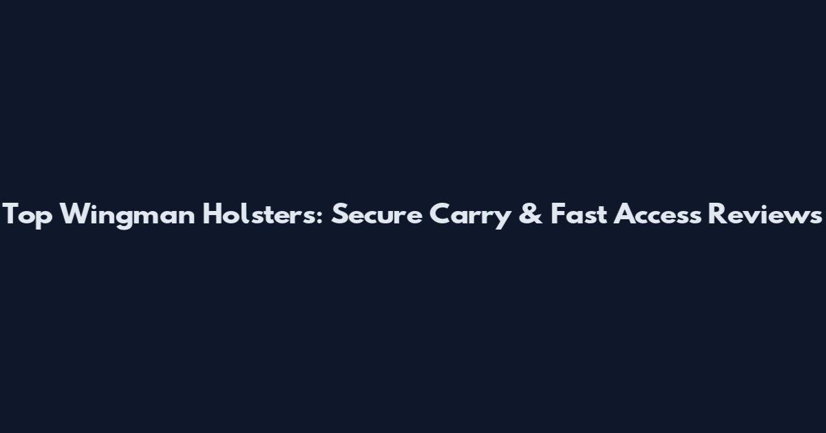 Top Wingman Holsters: Secure Carry & Fast Access Reviews