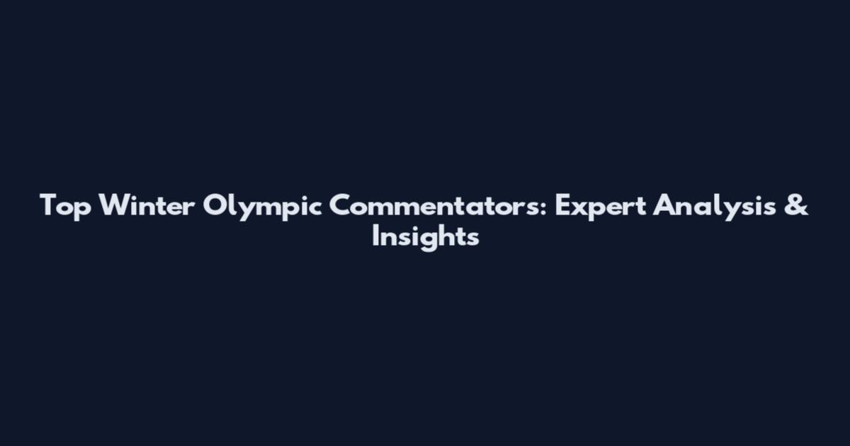 Top Winter Olympic Commentators: Expert Analysis & Insights