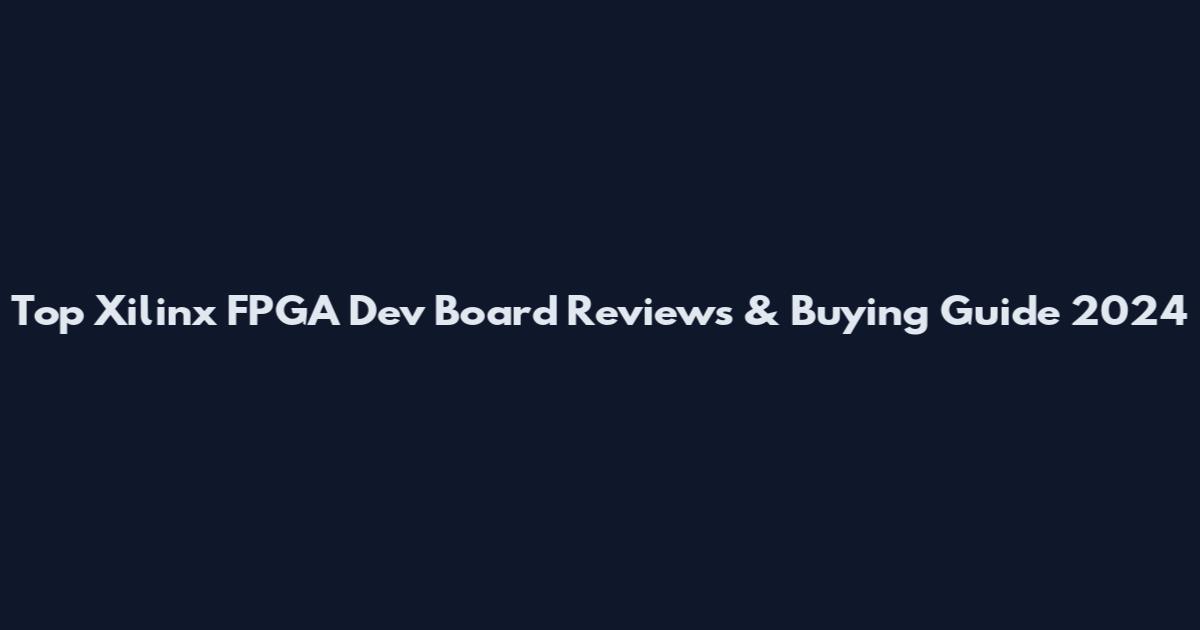 Top Xilinx FPGA Dev Board Reviews & Buying Guide 2024