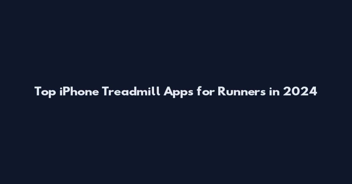 Top iPhone Treadmill Apps for Runners in 2024