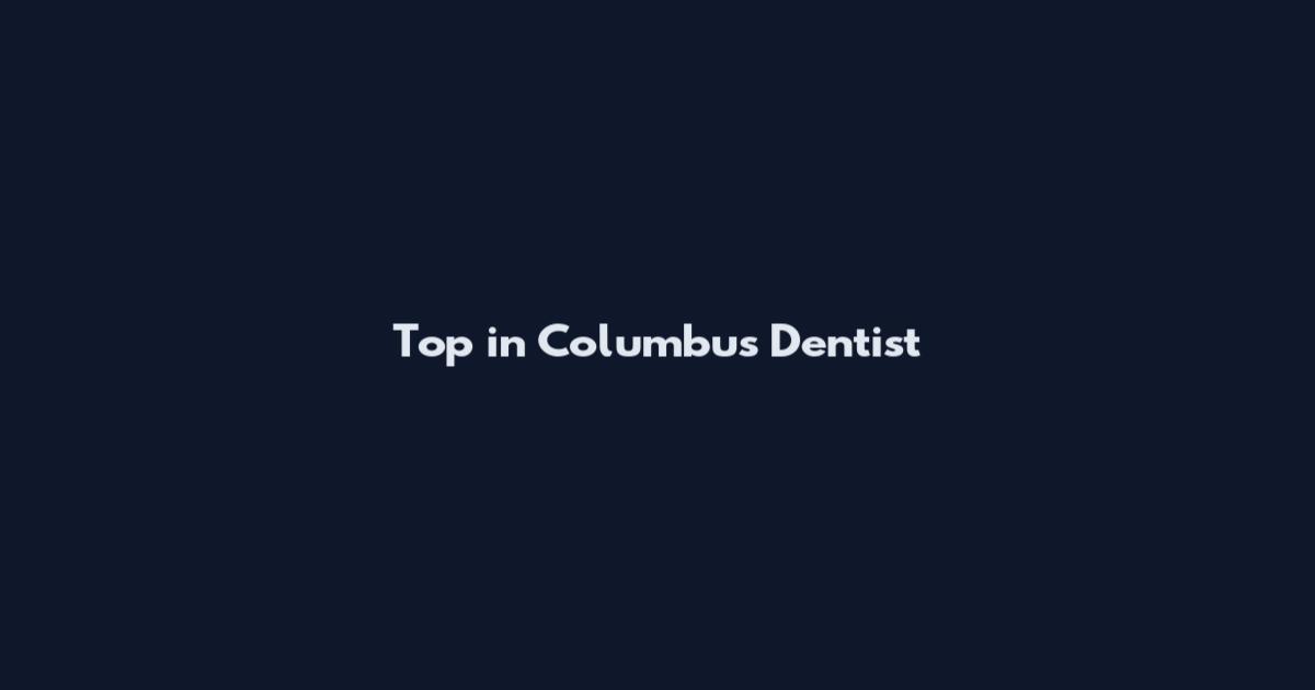 Top in Columbus Dentist