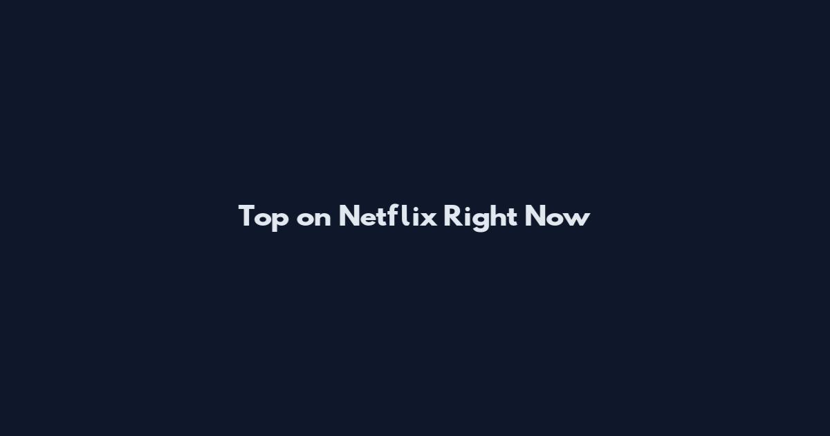 Top on Netflix Right Now