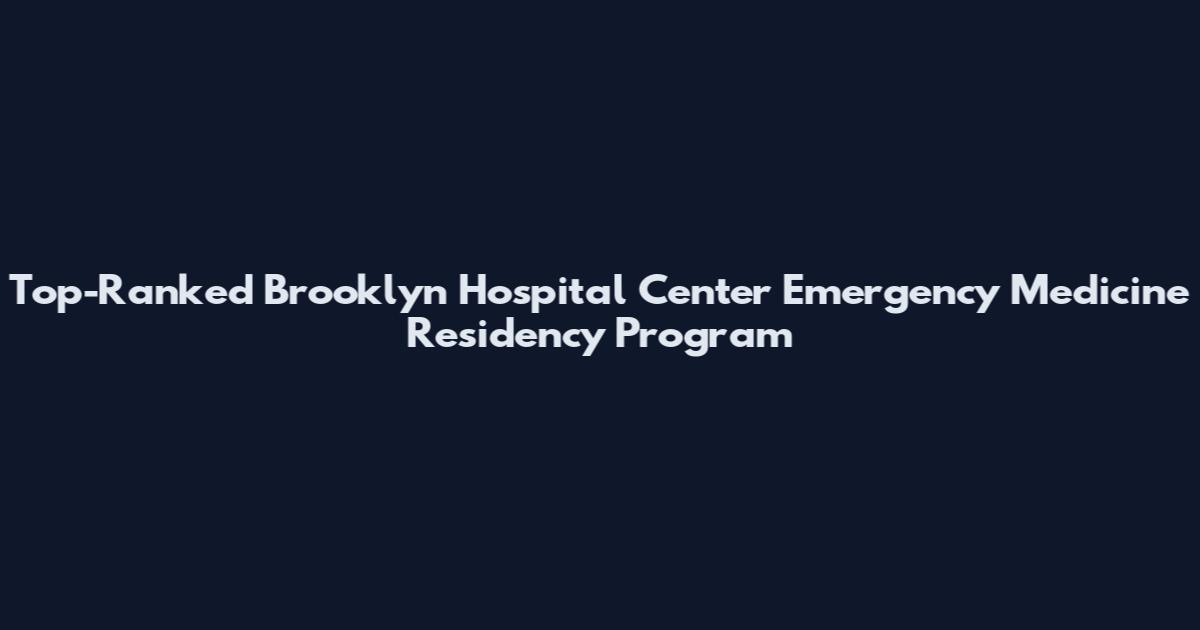 Top-Ranked Brooklyn Hospital Center Emergency Medicine Residency Program