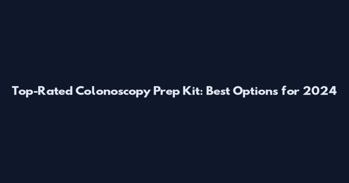 Top-Rated Colonoscopy Prep Kit: Best Options for 2024