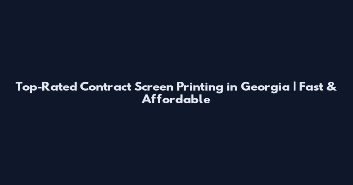 Top-Rated Contract Screen Printing in Georgia | Fast & Affordable