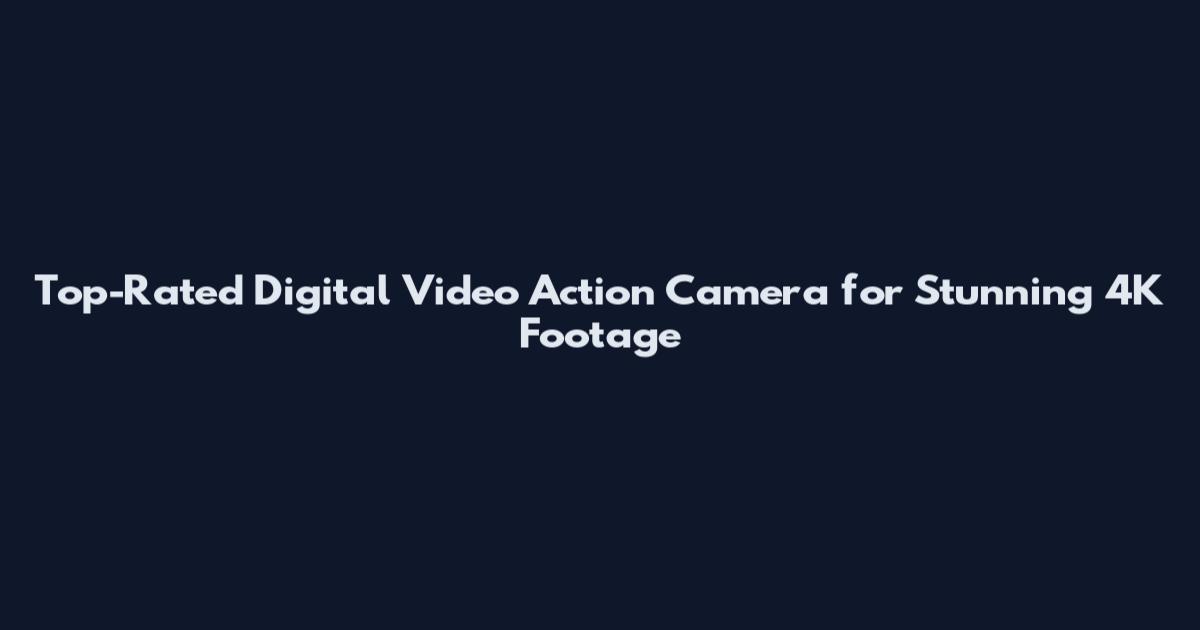 Top-Rated Digital Video Action Camera for Stunning 4K Footage