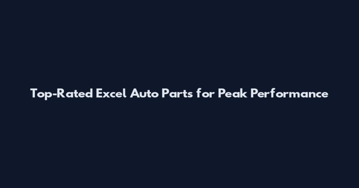 Top-Rated Excel Auto Parts for Peak Performance