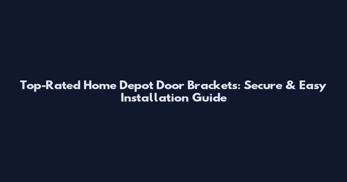 Top-Rated Home Depot Door Brackets: Secure & Easy Installation Guide