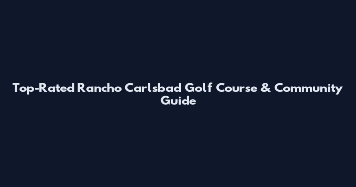 Top-Rated Rancho Carlsbad Golf Course & Community Guide