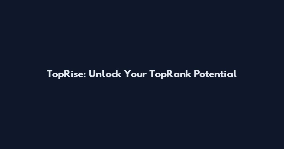 TopRise: Unlock Your TopRank Potential
