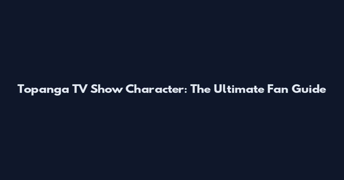 Topanga TV Show Character: The Ultimate Fan Guide