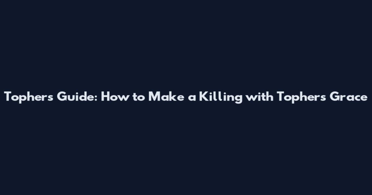 Tophers' Guide: How to Make a Killing with Tophers Grace