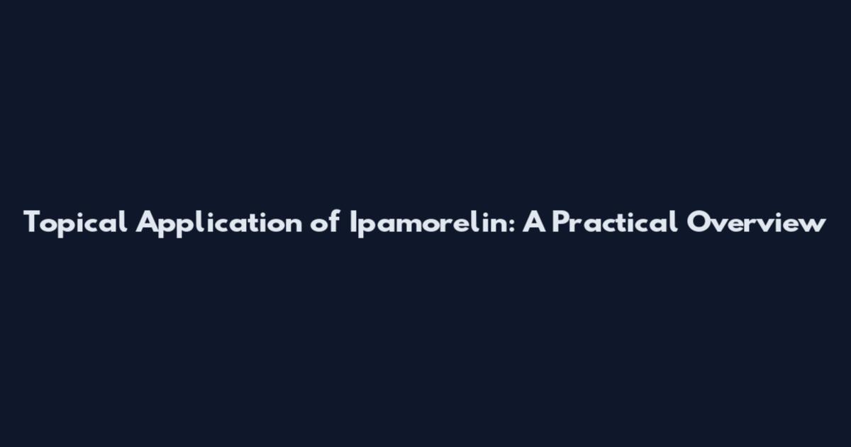 Topical Application of Ipamorelin: A Practical Overview