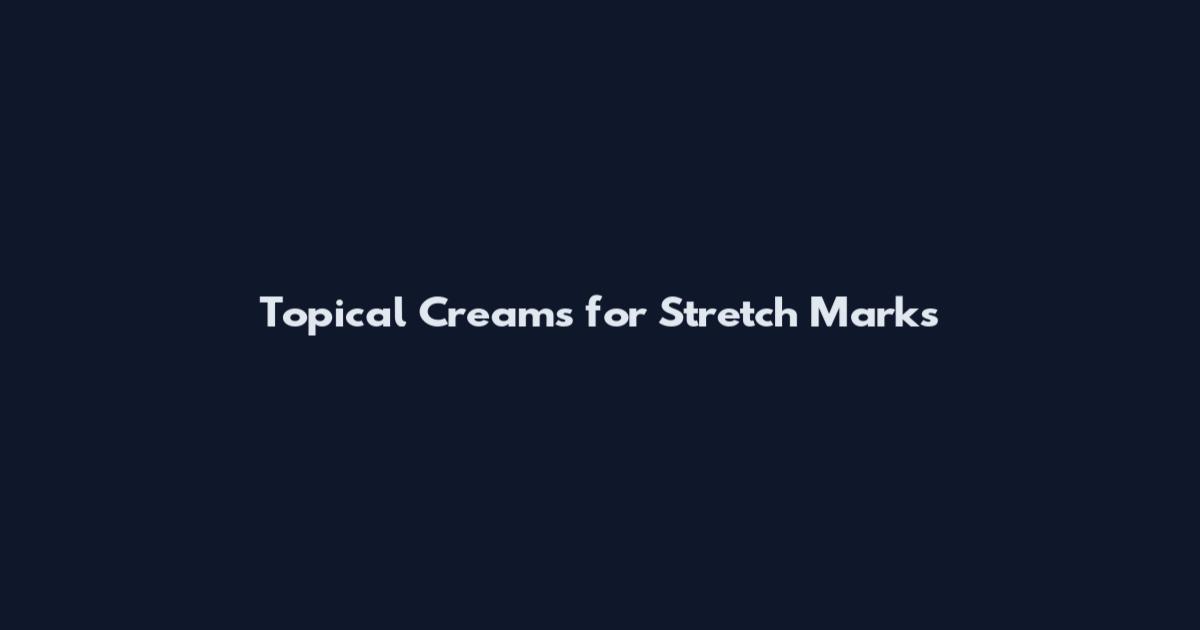 Topical Creams for Stretch Marks
