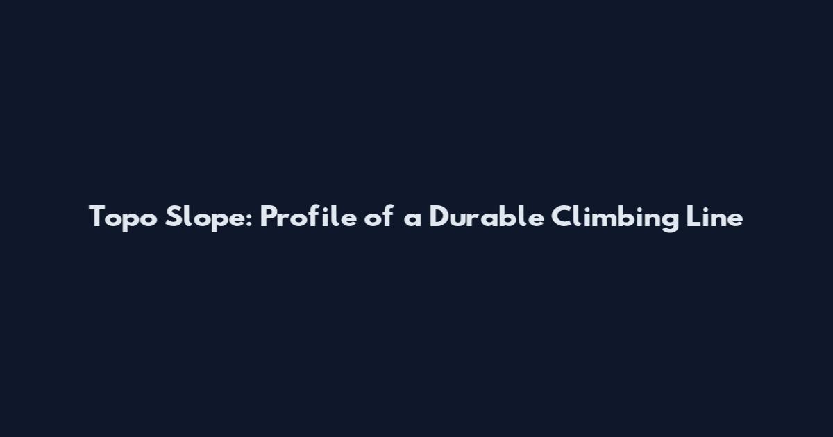 Topo Slope: Profile of a Durable Climbing Line