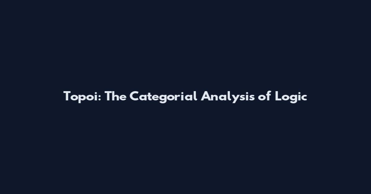 Topoi: The Categorial Analysis of Logic