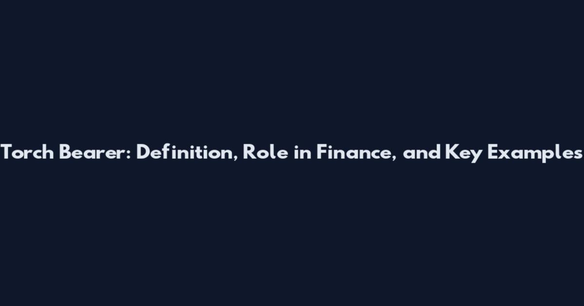 Torch Bearer: Definition, Role in Finance, and Key Examples