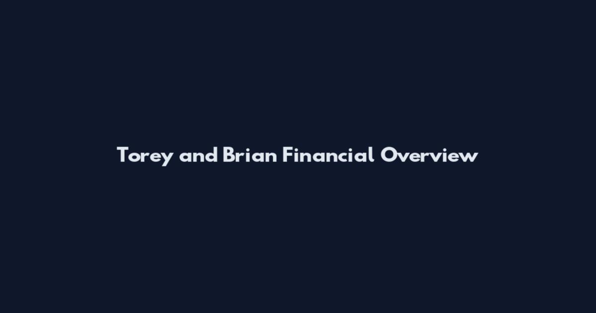 Torey and Brian Financial Overview