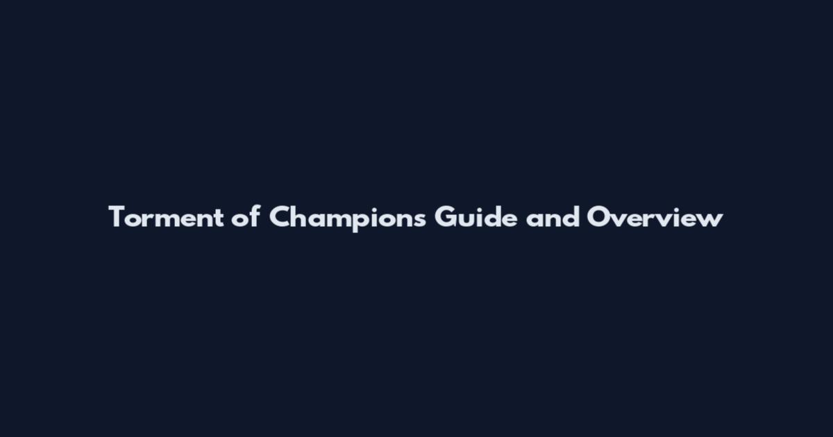 Torment of Champions Guide and Overview