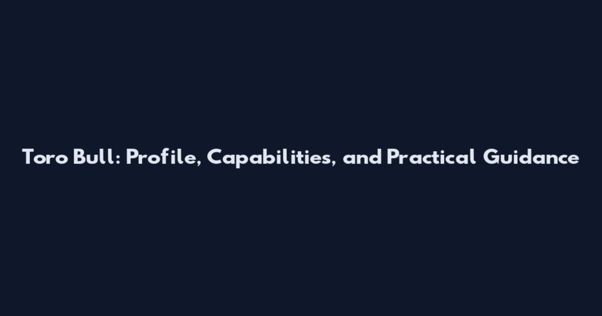 Toro Bull: Profile, Capabilities, and Practical Guidance