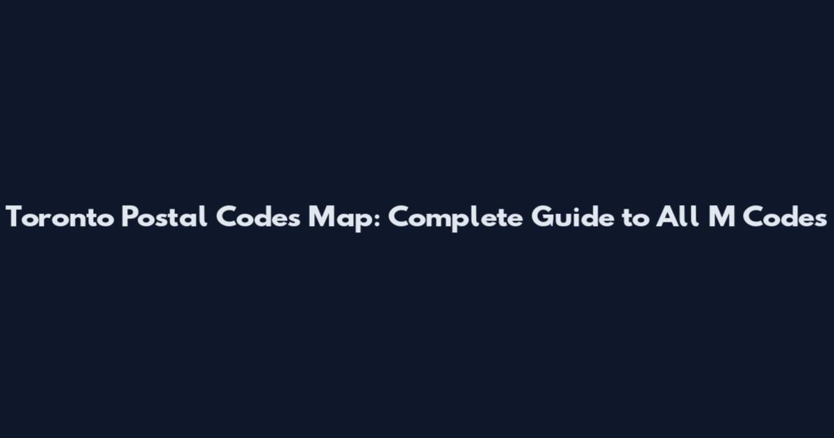 Toronto Postal Codes Map: Complete Guide to All M Codes