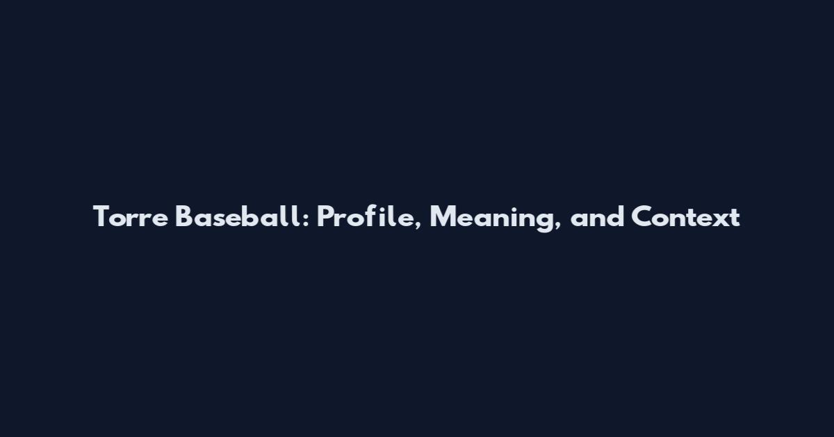 Torre Baseball: Profile, Meaning, and Context