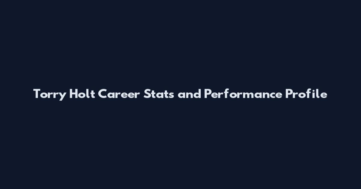Torry Holt Career Stats and Performance Profile