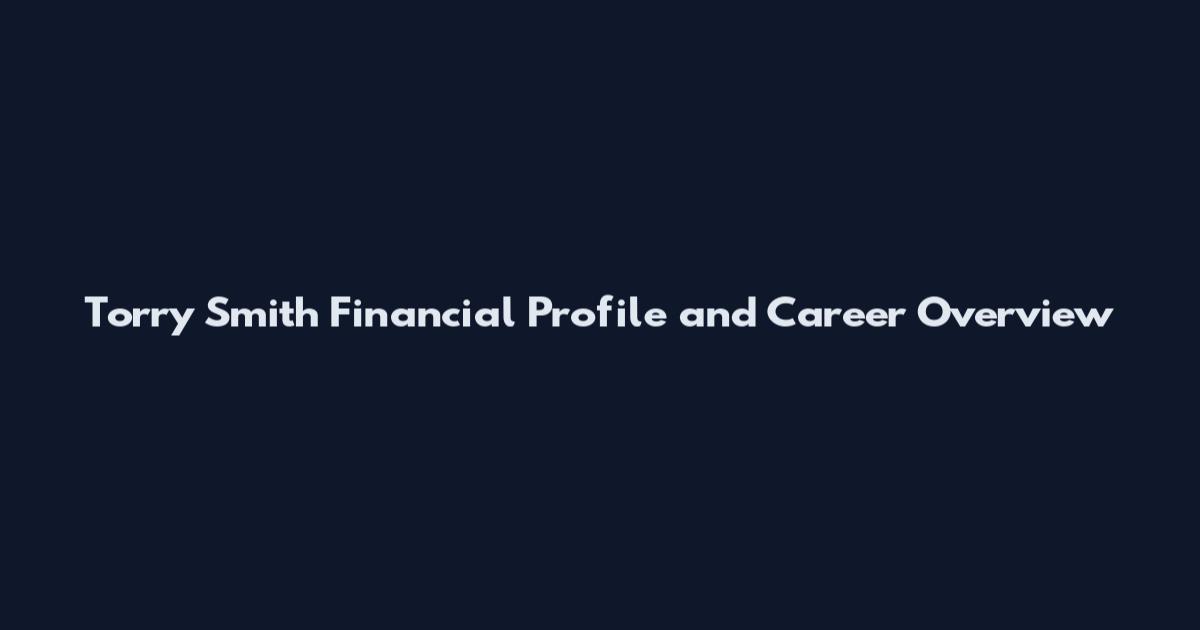 Torry Smith Financial Profile and Career Overview