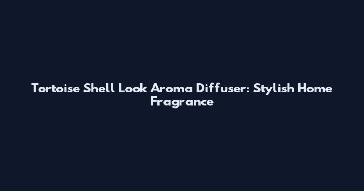 Tortoise Shell Look Aroma Diffuser: Stylish Home Fragrance