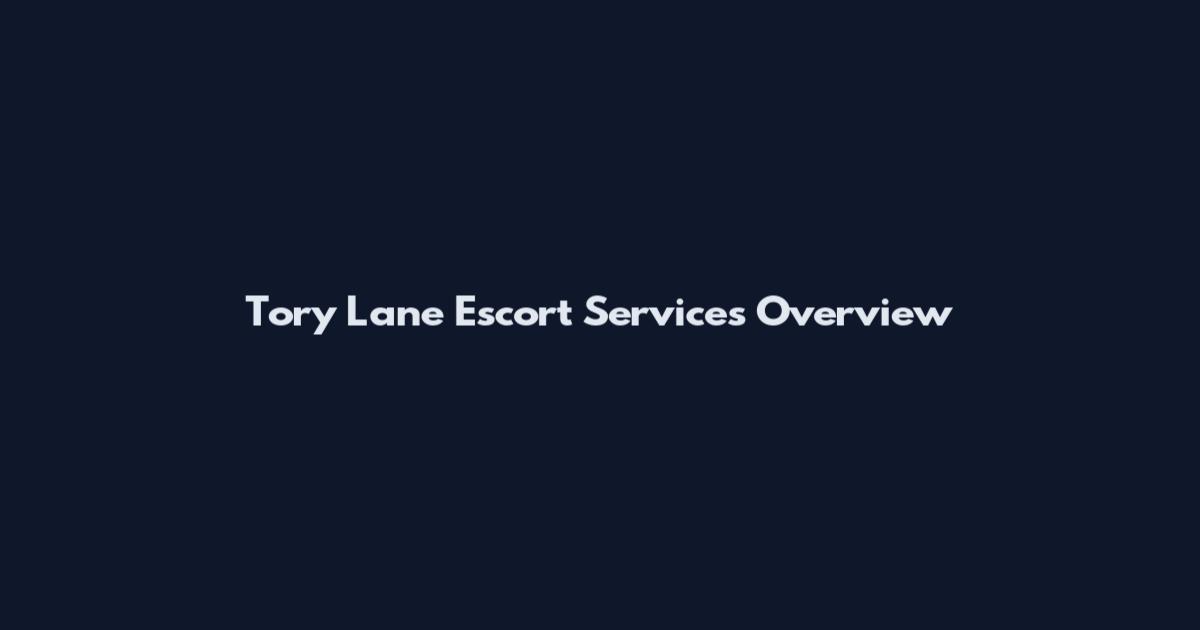 Tory Lane Escort Services Overview