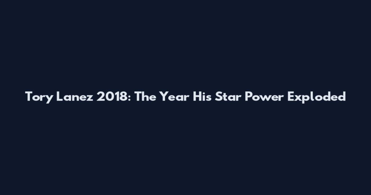 Tory Lanez 2018: The Year His Star Power Exploded