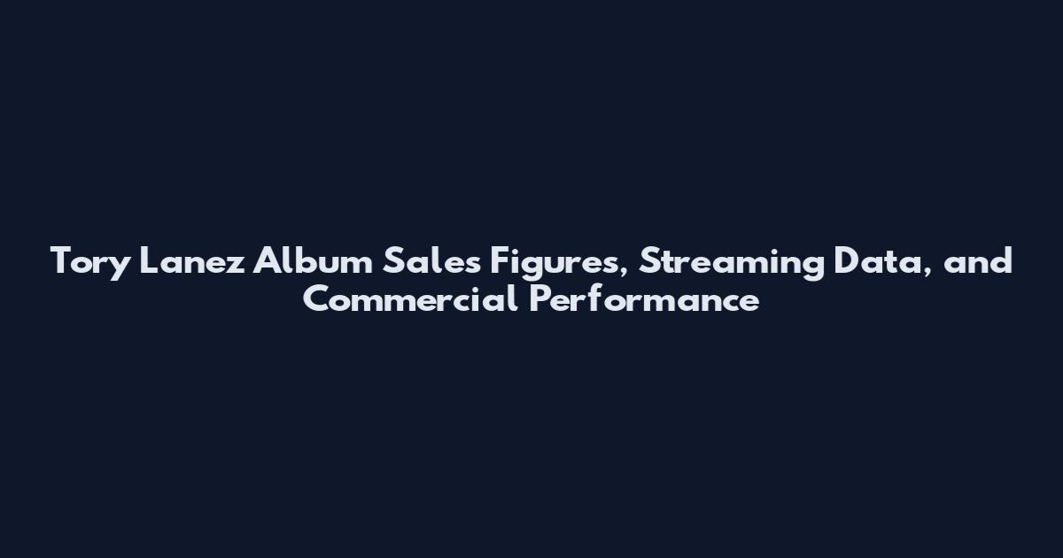 Tory Lanez Album Sales Figures, Streaming Data, and Commercial Performance