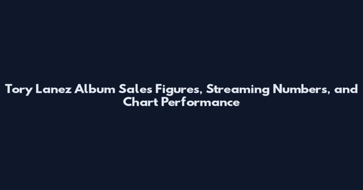 Tory Lanez Album Sales Figures, Streaming Numbers, and Chart Performance