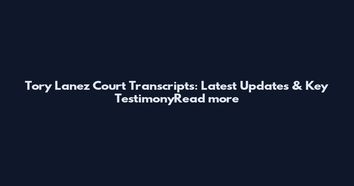 Tory Lanez Court Transcripts: Latest Updates & Key TestimonyRead more