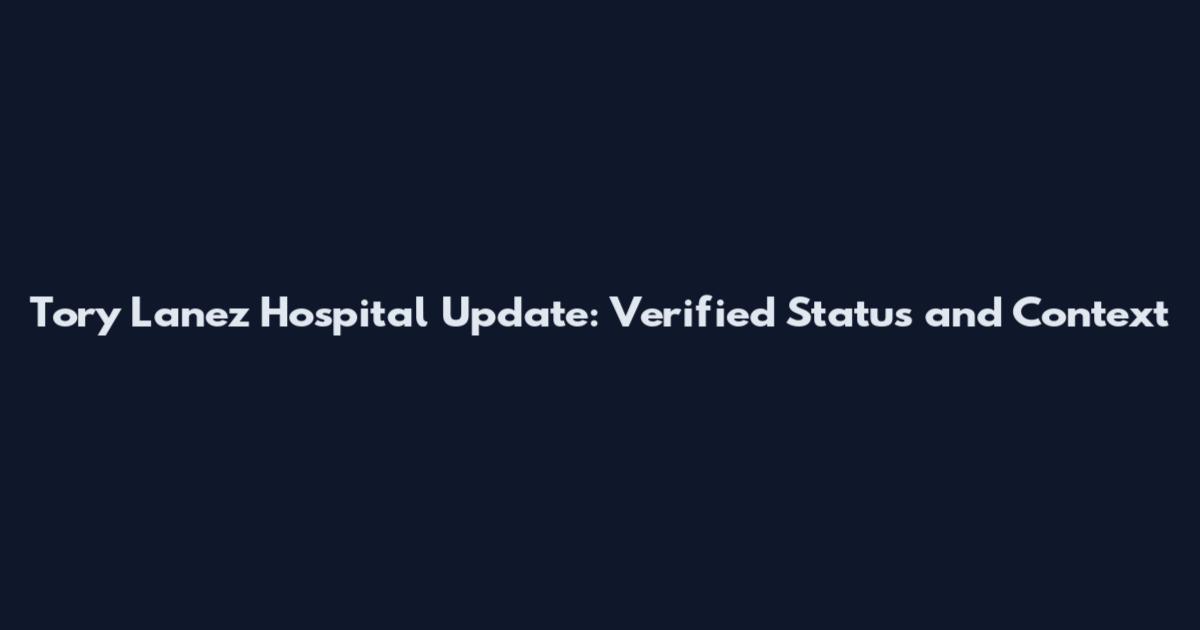 Tory Lanez Hospital Update: Verified Status and Context