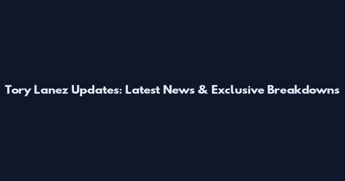 Tory Lanez Updates: Latest News & Exclusive Breakdowns