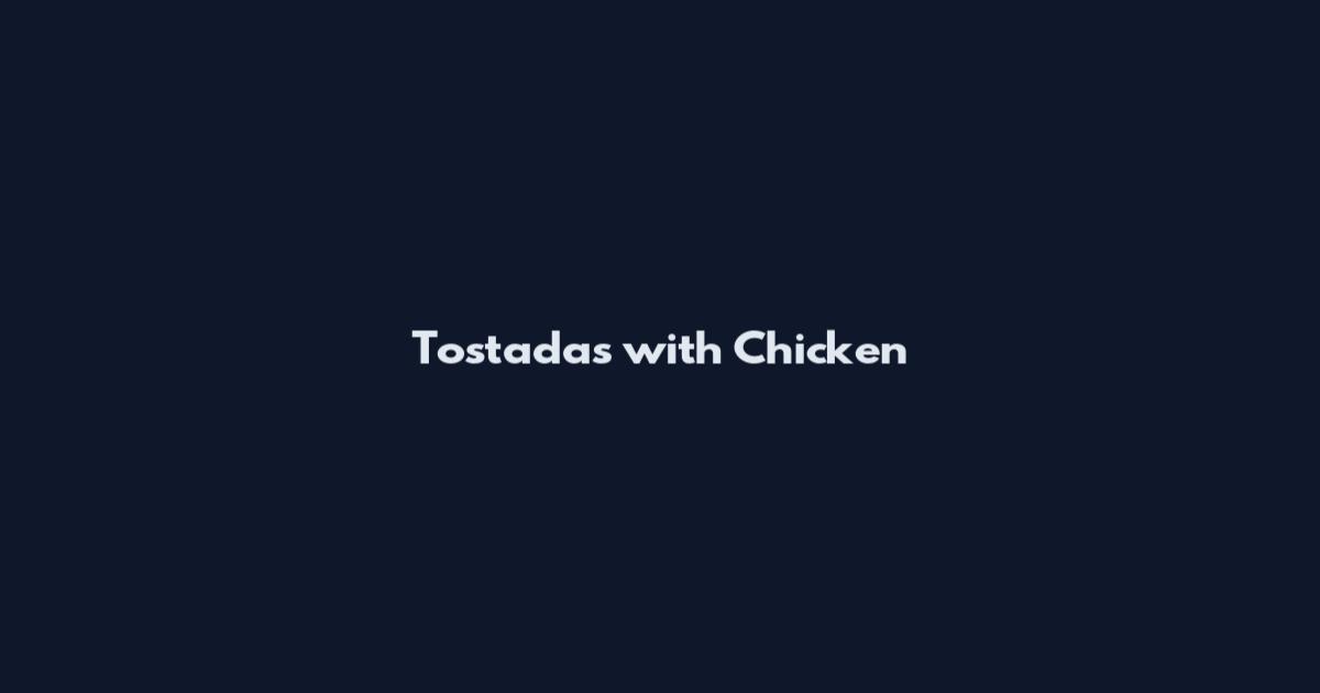 Tostadas with Chicken
