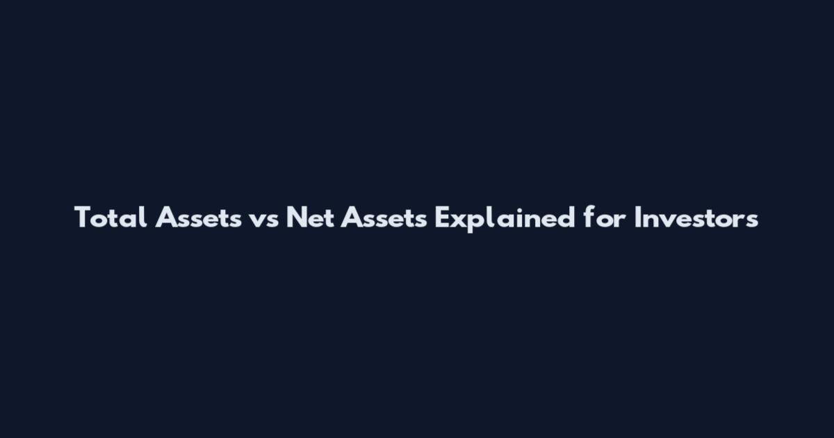 Total Assets vs Net Assets Explained for Investors